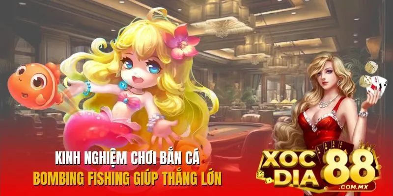 Bí quyết chơi Bắn Cá Bombing Fishing rinh thưởng khủng