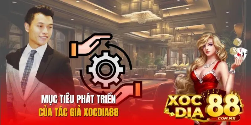Tác giả đề ra mục tiêu phát triển rõ ràng cho nhà cái