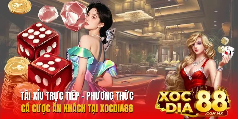 Tài Xỉu Trực Tiếp: Game Ăn Khách Tại Xocdia88