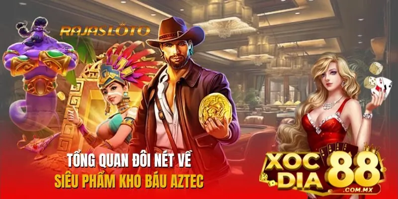 Khái quát về game Kho báu Aztec
