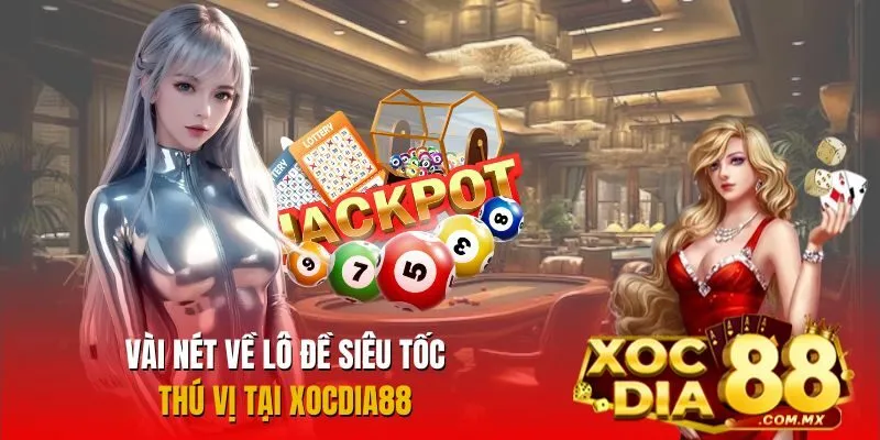 Lô đề siêu tốc đầy hấp dẫn tại Xocdia88